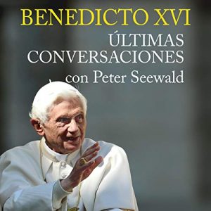 Audiolibro Benedicto XVI. Últimas Conversaciones Con Peter Seewald
