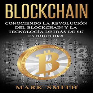 Audiolibro Blockchain: Conociendo la Revolución del Blockchain y la Tecnología detrás de su Estructura (Spanish Edition)