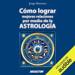 Audiolibro Cómo lograr mejores relaciones por medio de la Astrología