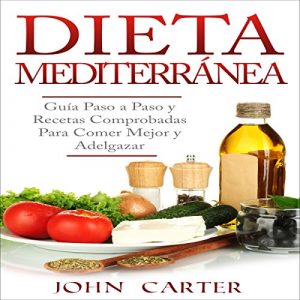 Audiolibro Dieta Mediterránea: Guía Paso a Paso y Recetas Comprobadas Para Comer Mejor y Adelgazar (Libro en Español/Mediterranean Diet Book Spanish Version)