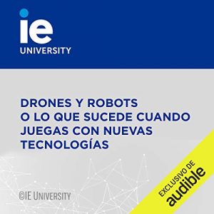 Audiolibro Drones y Robots o lo que Sucede Cuando Juegas con Nuevas Tecnologías (Narración en Castellano)