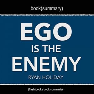 Audiolibro Ego Is the Enemy by Ryan Holiday - Book Summary