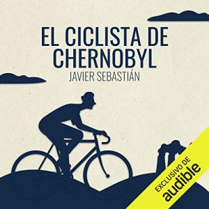 Audiolibro El Ciclista de Chernobyl