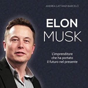 Audiolibro Elon Musk: L'imprenditore che ha portato il futuro nel presente