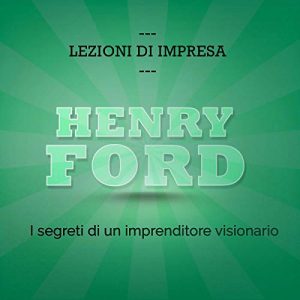 Audiolibro Henry Ford. I segreti di un imprenditore visionario