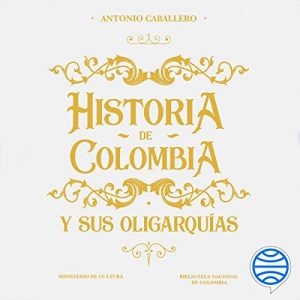 Audiolibro Historia de Colombia y sus oligarquías