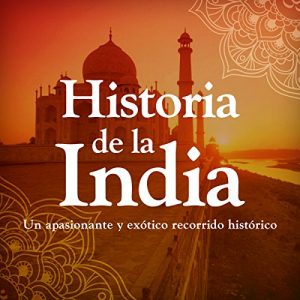 Audiolibro Historia de la India: Desde la prehistoria hasta la modernida