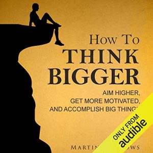 Audiolibro How to Think Bigger: Aim Higher