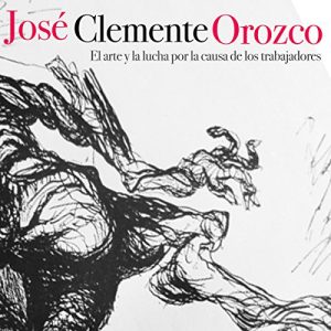 Audiolibro José Clemente Orozco: El arte y la lucha por la causa de los trabajadores