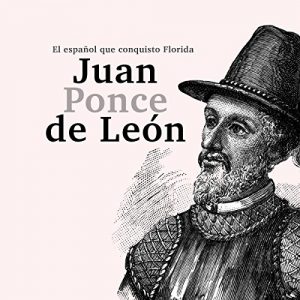 Audiolibro Juan Ponce de León: El español que conquistó Florida