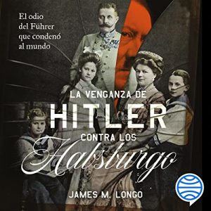 Audiolibro La venganza de Hitler contra los Habsburgo