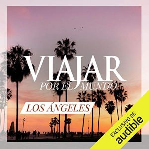 Audiolibro Los Ángeles: Capital del Sueño Americano (Narración en Castellano)