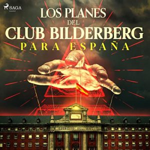 Audiolibro Los planes del club Bilderberg para España
