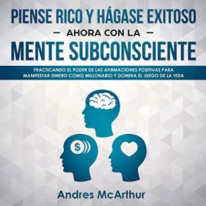 Audiolibro Piense Rico y Hágase Exitoso Ahora Con la Mente Subconsciente