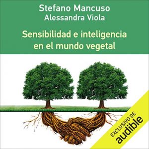 Audiolibro Sensibilidad e Inteligencia en el Mundo Vegetal (Narración en Castellano) [Sensitivity and Intelligence in the Plant World]