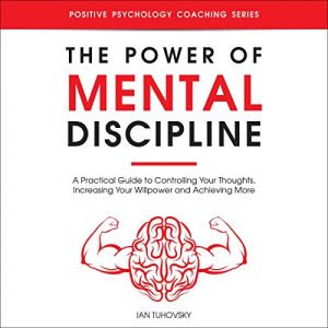 Audiolibro The Power of Mental Discipline: A Practical Guide to Controlling Your Thoughts