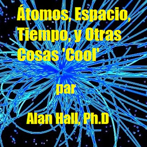 Audiolibro Átomos, Espacio, Tiempo, y Otras Cosas ‘Cool’ (Spanish Edition)