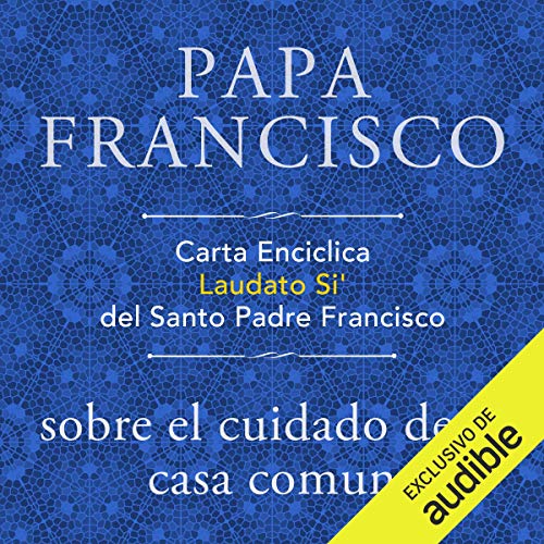 Audiolibro Carta Enciclica Laudato Si' del Santo Padre Francisco sobre el cuidado de la casa comun