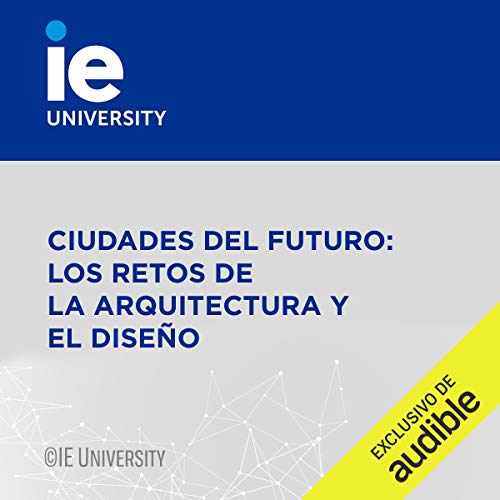 Audiolibro Ciudades del Futuro: los Retos de la Arquitectura y el Diseño (Narración en Castellano)