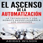 Audiolibro El Ascenso de la Automatización