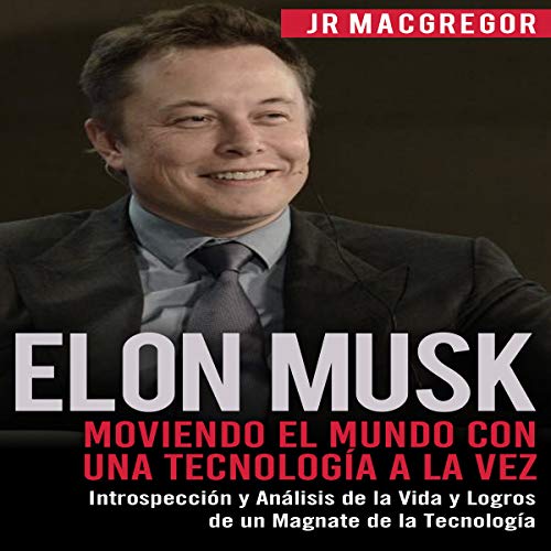 Audiolibro Elon Musk: Moviendo el Mundo con Una Tecnología a la Vez