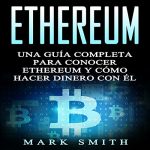 Audiolibro Ethereum: Una Guía Completa para Conocer Ethereum y Cómo Hacer Dinero Con Él (Libro en Español/Ethereum Book Spanish Version)