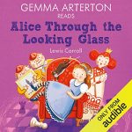 Audiolibro Gemma Arterton reads Alice Through the Looking-Glass (Famous Fiction)