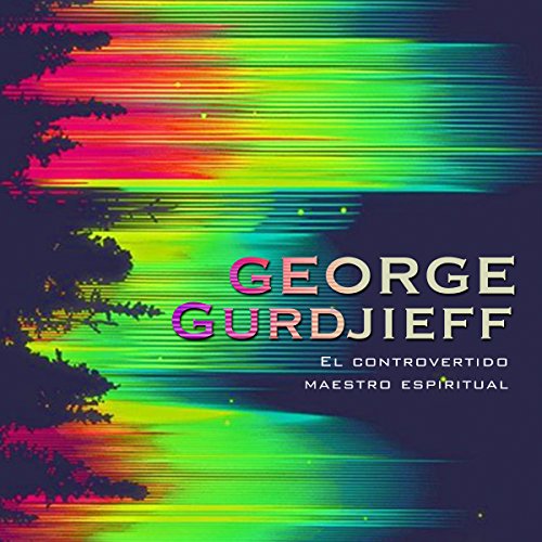 Audiolibro George Gurdjieff: El controvertido maestro espiritual