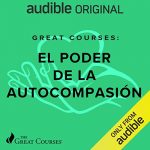 Audiolibro Great Courses: El Poder de la Autocompasion (Narración en Castellano)