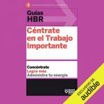 Audiolibro Guías HBR: Céntrate en el Trabajo Importante (Narración en Castellano)