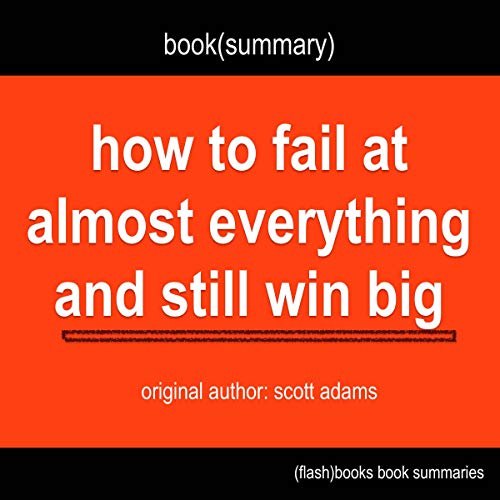 Audiolibro How to Fail at Almost Everything and Still Win Big by Scott Adams - Book Summary