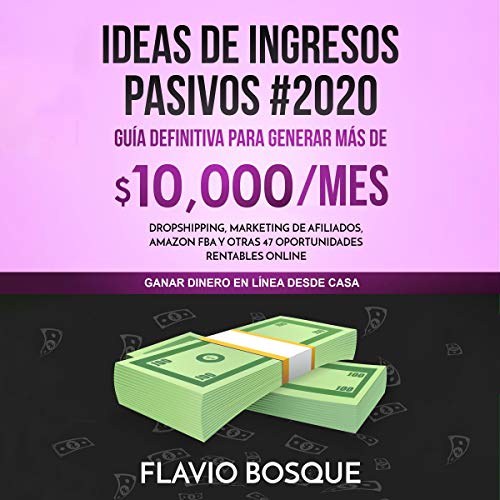 Audiolibro Ideas De Ingresos Pasivos #2020: Guía Definitiva Para Generar Más De $10.000/Mes