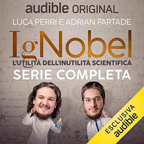 Audiolibro IgNobel - L'utilità dell'inutilità scientifica. Serie completa