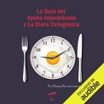 Audiolibro La Guía del Ayuno Intermitente y La Dieta Cetogénica (Narración en Castellano)