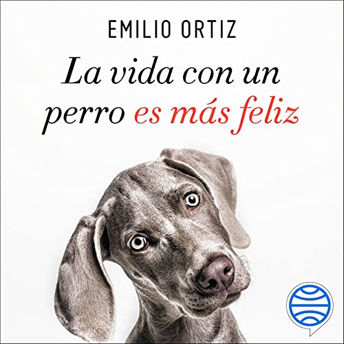 Audiolibro La Vida Con Un Perro Es Más Feliz (Spanish Edition)