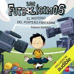 Audiolibro Los Futbolisimos 03. El Misterio Del Portero Fantasma (Narración en Castellano)