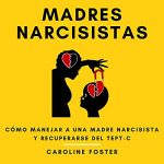 Audiolibro Madres Narcisistas: Cómo manejar a una madre narcisista y recuperarse del TEPT-C