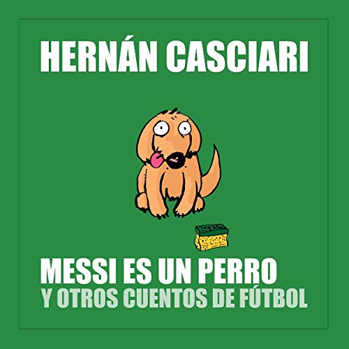 Audiolibro Messi Es un Perro y Otros Cuentos de Fútbol