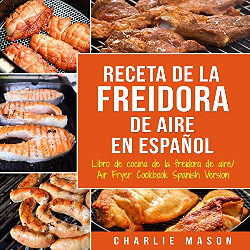 Audiolibro Recetas de cocina con freidora de aire en español/Air Fryer Cookbook Recipes in Spanish