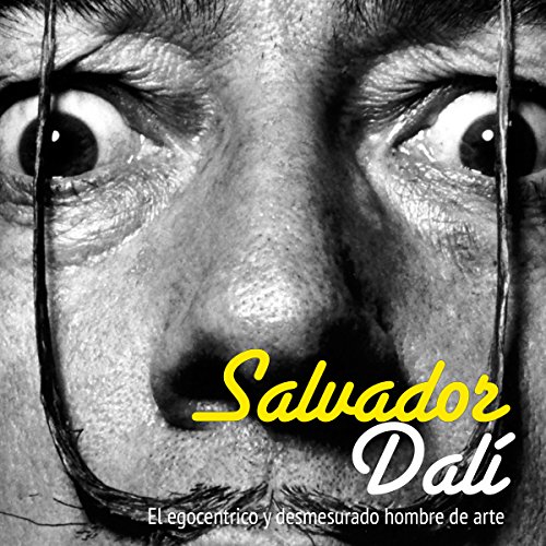 Audiolibro Salvador Dalí: El egocéntrico y desmesurado hombre de arte