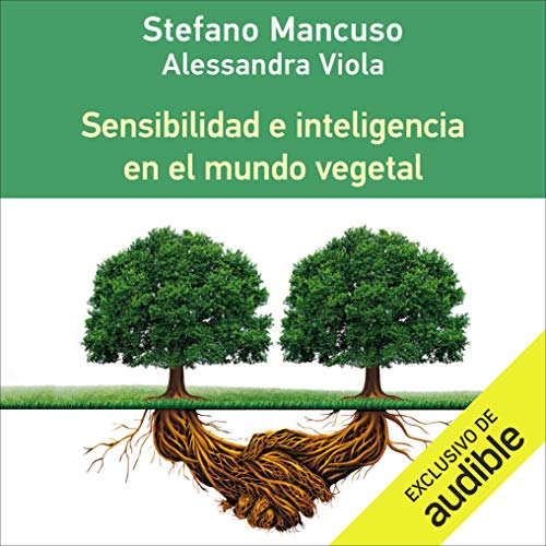 Audiolibro Sensibilidad e Inteligencia en el Mundo Vegetal (Narración en Castellano) [Sensitivity and Intelligence in the Plant World]