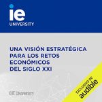 Audiolibro Una Visión Estratégica para los Retos Económicos del Siglo XXI (Narración en Castellano)