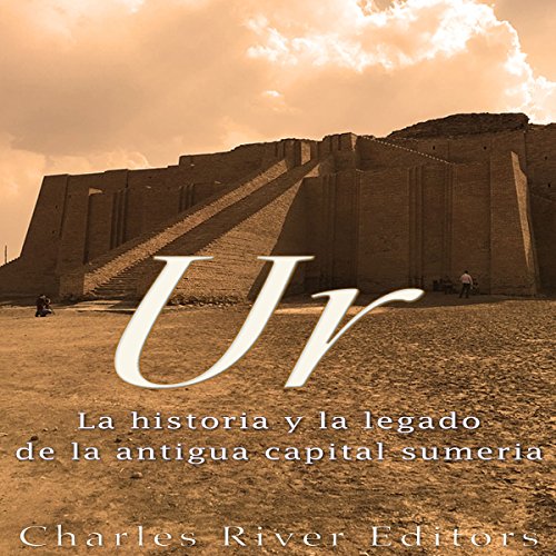 Audiolibro Ur: La Historia y el Legado de la Antigua Capital Sumeria