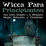 Audiolibro Wicca Para Principiantes: Una Guía Simple a la Brujería, Magia, Rituales, y Creencias Wiccanas